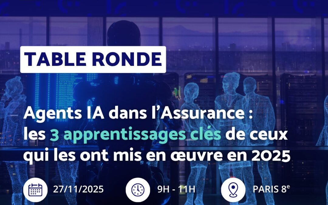 « Agents IA dans l’assurance : nouveaux enjeux, nouvelles opportunités » – La table ronde exceptionnelle à ne pas manquer !